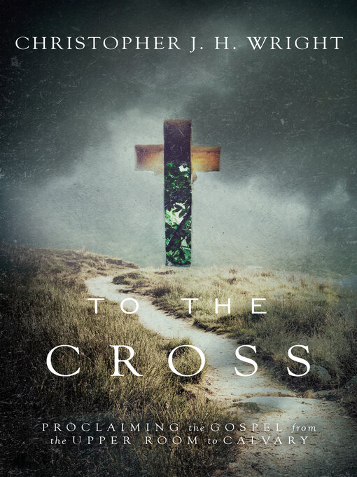 Title details for To the Cross by Christopher J. H. Wright - Available